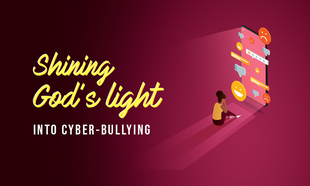 Shining God’s light into cyber-bullying